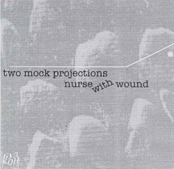 Nurse With Wound : Two Mock Projections 1